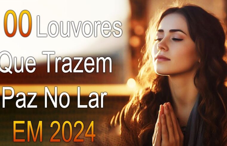 Louvores de Adoração – As Melhores Músicas Gospel Mais Tocadas 2024, Top Hinos Evangélicos COM LETRA