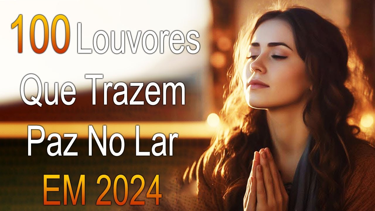 Louvores de Adoração – As Melhores Músicas Gospel Mais Tocadas 2024, Top Hinos Evangélicos COM LETRA