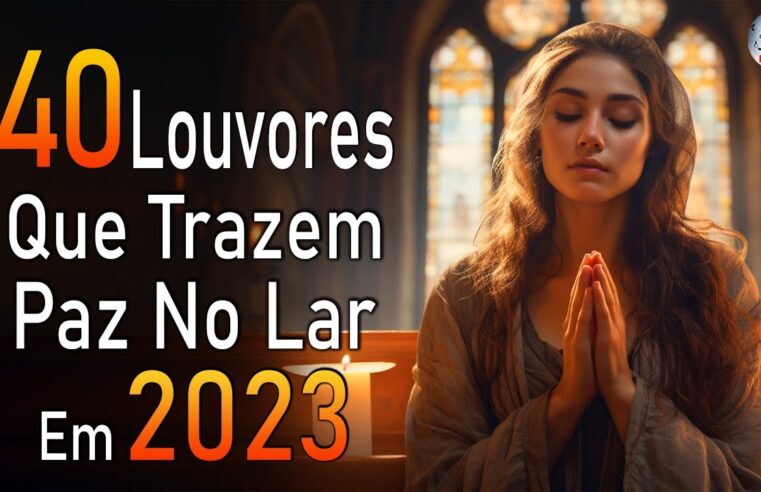 Louvores de Adoração – As Melhores Músicas Gospel Mais Tocadas 2023, Top Hinos Evangélicos COM LETRA