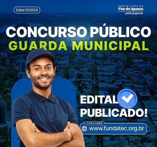 Aberto Edital: Concurso Público Guarda Municipal Foz do Iguaçu 2024! ?‍♂️?