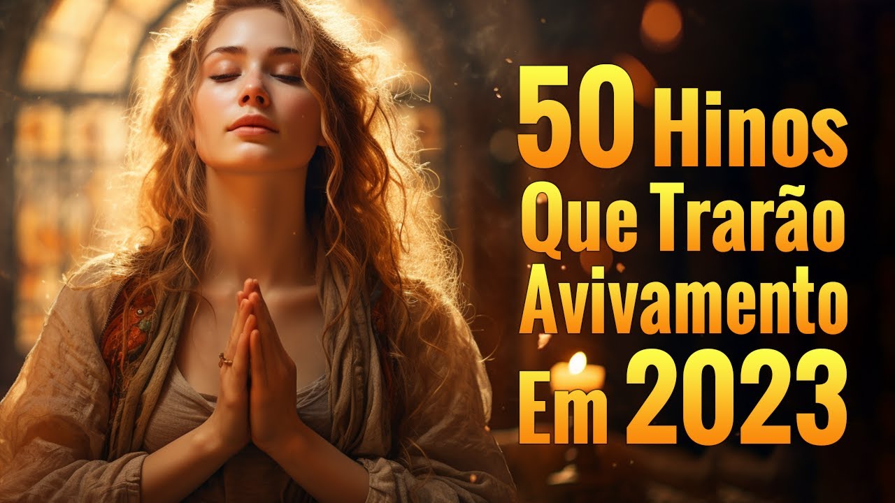 50 Hinos Que Trarão Avivamento Em 2023 – Melhores Músicas Gospel Para Ouvir 2023 – Com Letra