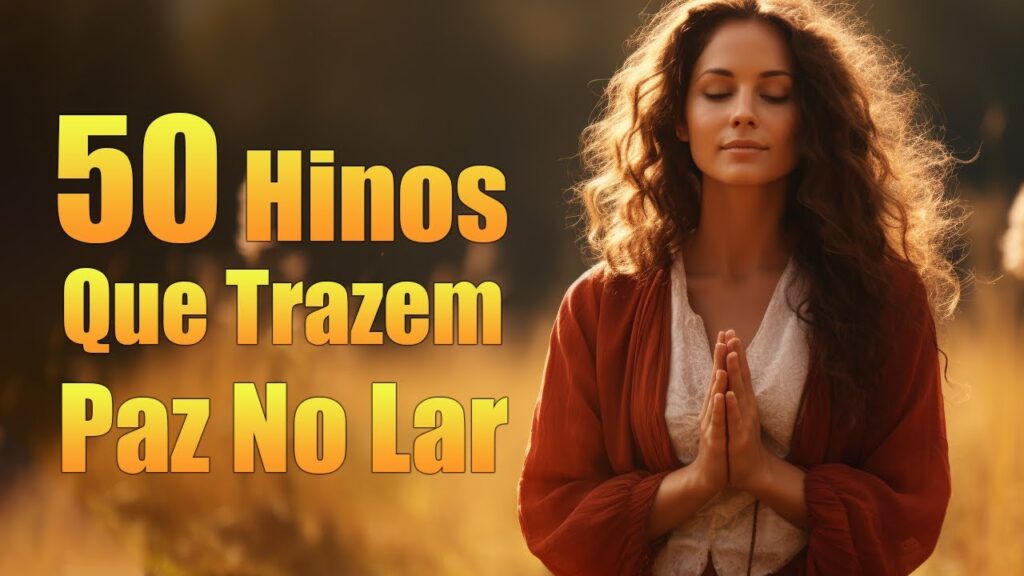 50 Hinos Que Trazem Paz No Lar - As Melhores Músicas Gospel Para Ouvir 2024 - Com Letra
