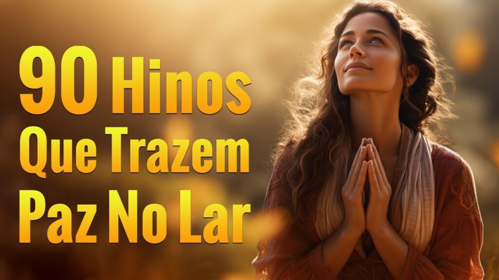 90 Hinos Que Trazem Paz No Lar  - As Melhores Músicas Gospel Para Ouvir - Com Letra