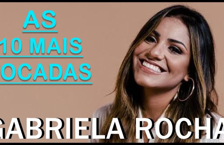 Gabriela Rocha – 10 MAIS TOCADAS ! – Top Gospel Mais Tocadas 2024
