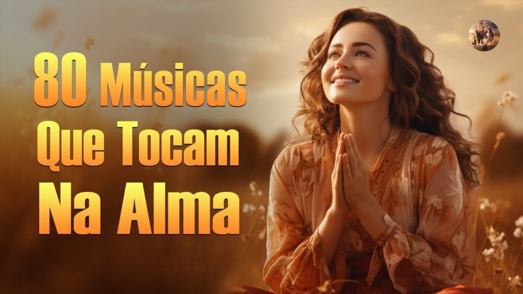Louvores De Adoração - Música Que Homenageia E Encoraja A Alma Pela Manhã - Com Letra