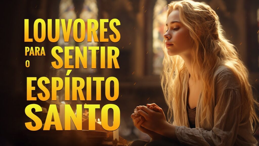 Louvores Para Sentir Presença do Espírito Santo - Melhores Músicas Gospel 2024 - COm Letra