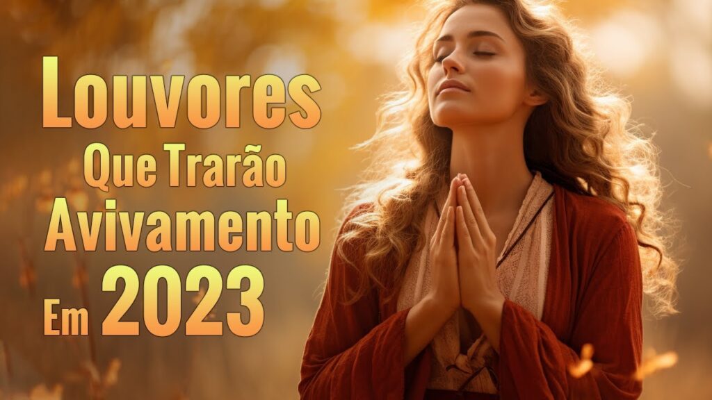 Louvores Que Trarão Avivamento Em 2023 - Melhores Músicas Gospel 2023 - Hinos De Adoração Com Letra