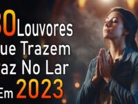 Louvores de Adoração 2023 - As Melhores Músicas Gospel Mais Tocadas - Top Gospel, Hinos Evangélicos