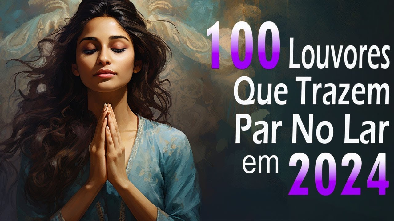 Louvores e Adoração – 100 Louvores Que Trazem Paz no Lar em 2024 – Top Louvores 2024 (Com Letra) #01