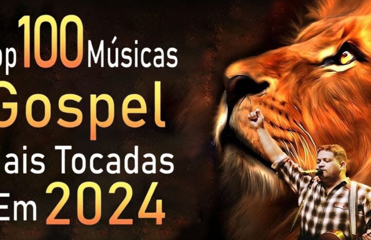 Louvores e Adoração – Top 100 Músicas Gospel Mais Tocadas 2023 – Top Gospel, Hinos Evangélicos