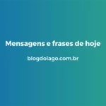 Mensagens e frases de hoje