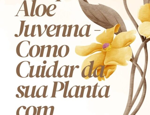 Guia Completo: Aloe Juvenna – Como Cuidar da sua Planta com Encanto Juvenil