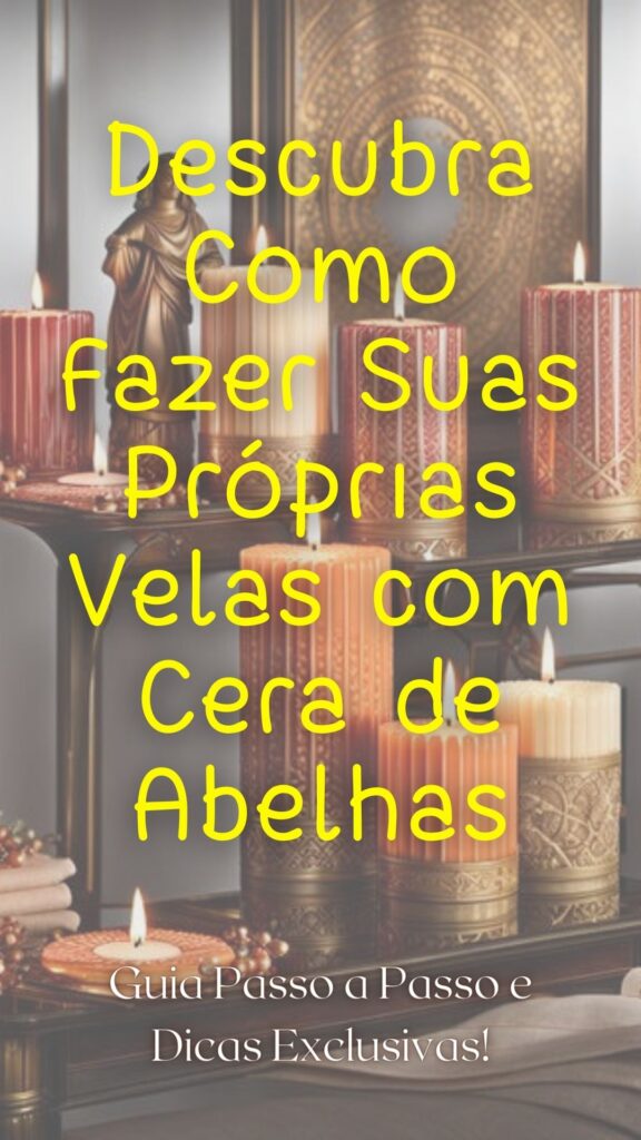 Descubra Como Fazer Suas Proprias Velas com Cera de Abelhas