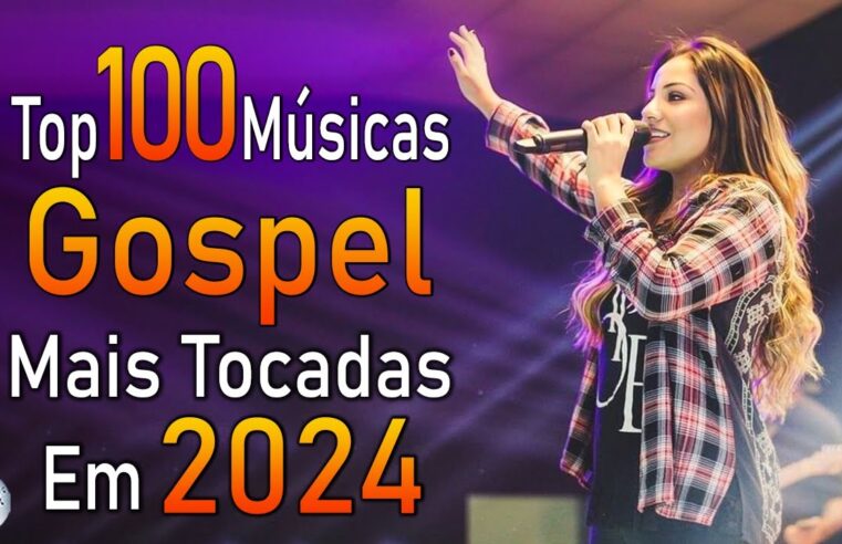 Louvores de Adoração 2024 – As Melhores Músicas Gospel Mais Tocadas – Top Gospel, Hinos Evangélicos