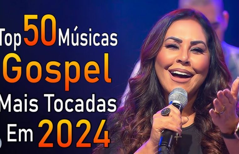 Louvores de Adoração 2024 – As Melhores Músicas Gospel Mais Tocadas – Top Gospel, Hinos Evangélicos