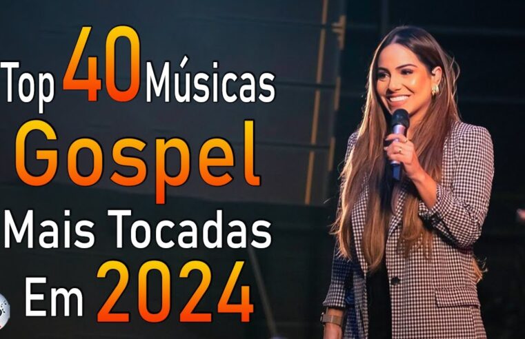 Louvores de Adoração 2024 – As Melhores Músicas Gospel Mais Tocadas – Top Gospel, Hinos Evangélicos