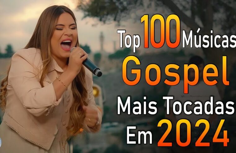 Louvores de Adoração 2024 – As Melhores Músicas Gospel Mais Tocadas – Top Gospel, Hinos Evangélicos