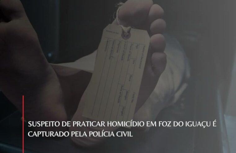 🚨 Suspeito de Praticar Homicídio em Foz do Iguaçu é Capturado pela Polícia Civil: Detalhes do Caso 🔍