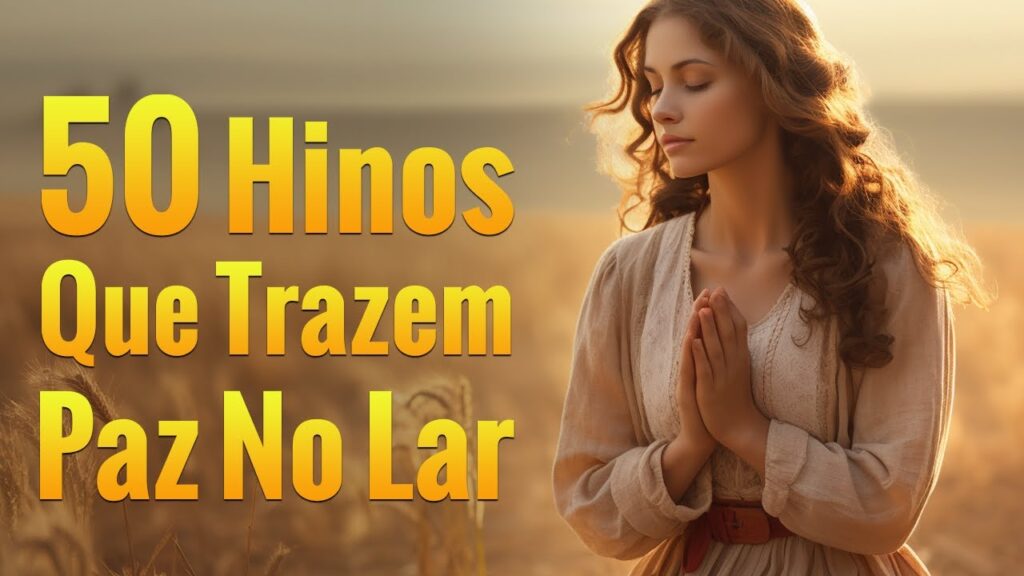 50 Hinos Que Trazem Paz No Lar  - As Melhores Músicas Gospel Para Ouvir - Com Letra