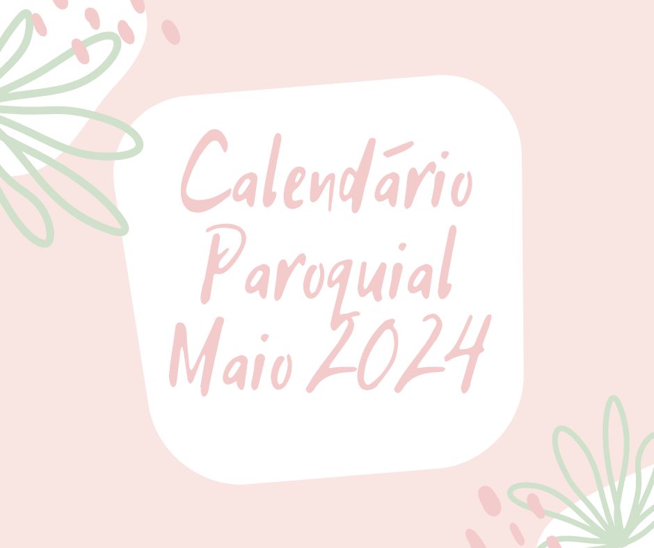 📅 Calendário Paroquial Maio 2024: Descubra os Eventos da Paróquia Santa Teresinha do Menino Jesus! 🌟