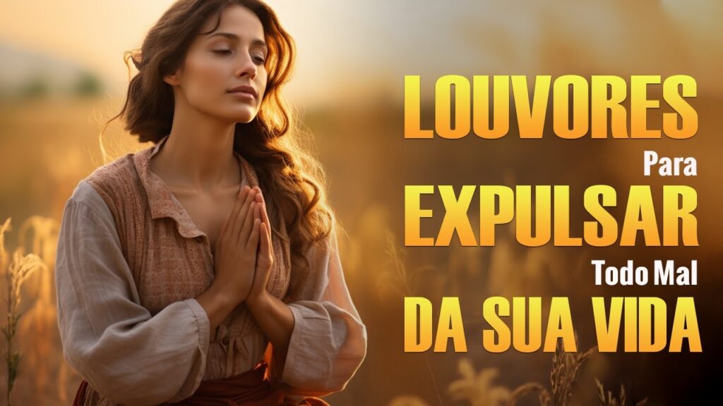 Louvores Para Expulsar Todo Mal Da Sua Vida - Melhores Músicas Gospel Atualizada 2024 - Top Hinos