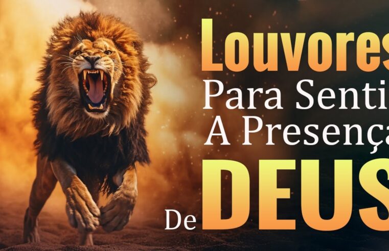 Louvores Para Sentir A Presença De Deus – As Melhores Músicas Gospel Para Ouvir 2023 – Com Letra