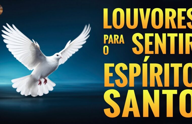Louvores Para Sentir O Espírito Santo – Musicas Gospel Mais Tocadas 2023 – Com Letra
