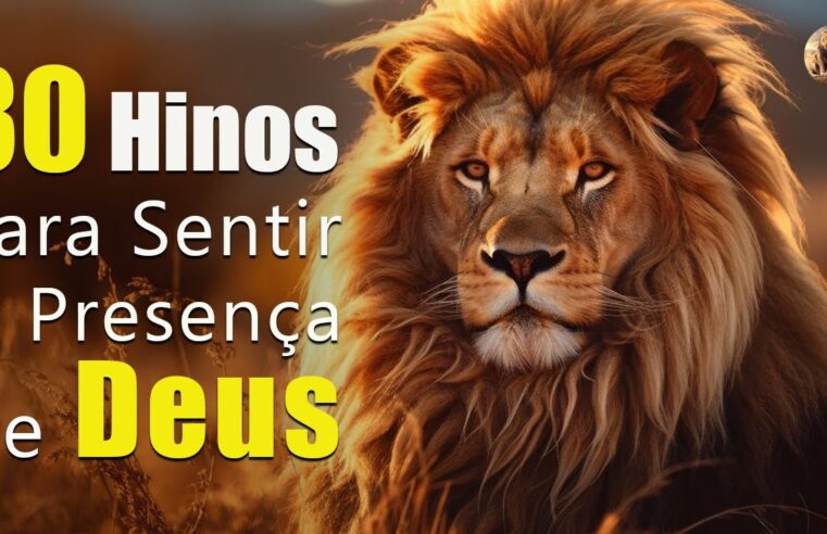 Louvores de Adoração – 30 Hinos Para Sentir a Presença de Deus Com Letra – Melhores Músicas Gospel