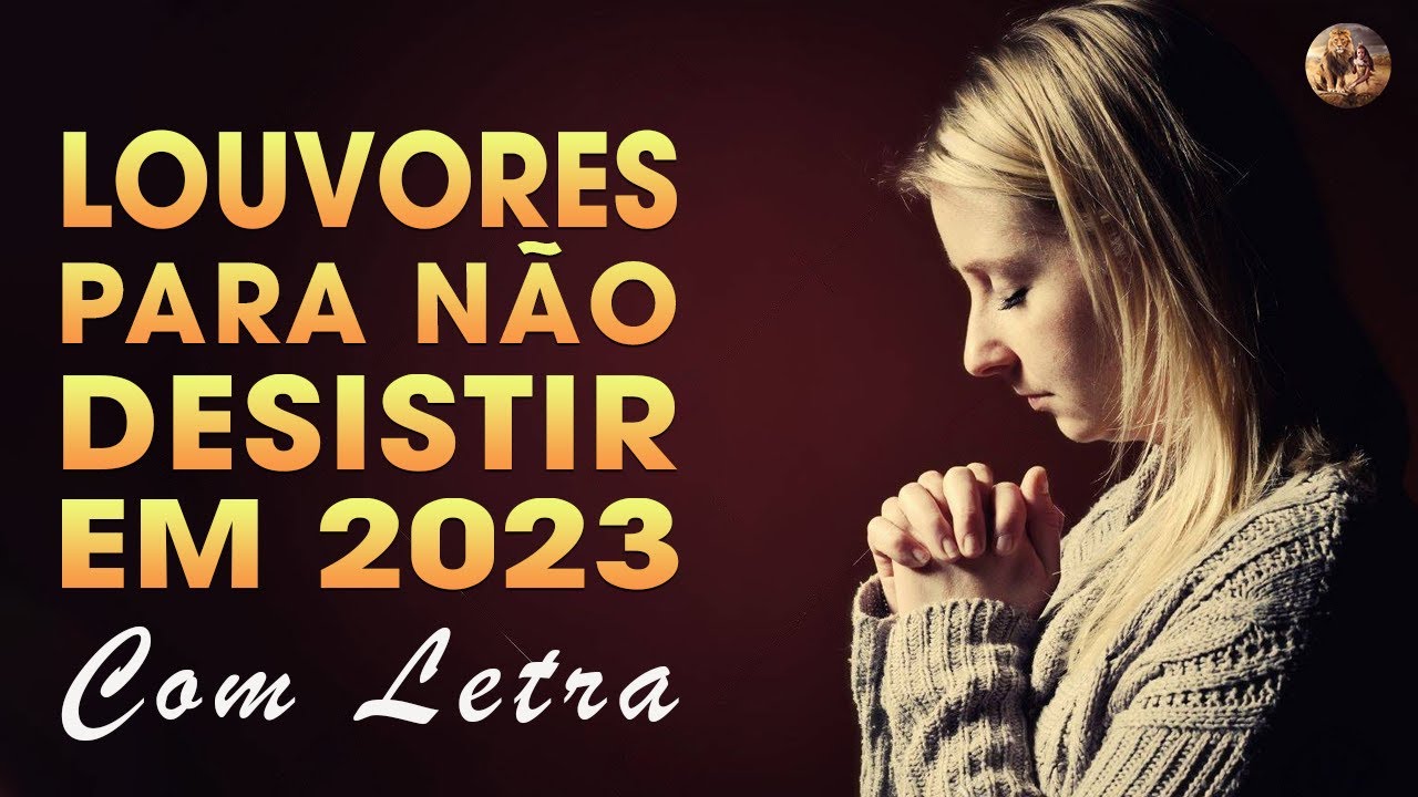 Louvores de adoração 2023 – 100 Louvores Para Não Desistir Com Letra – Melhores Músicas Gospel 2023