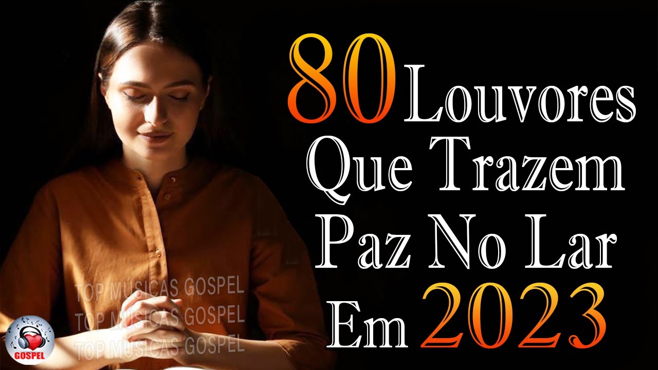 Louvores de Adoração 2023 – As Melhores Músicas Gospel Mais Tocadas – Top Gospel, Hinos Evangélicos