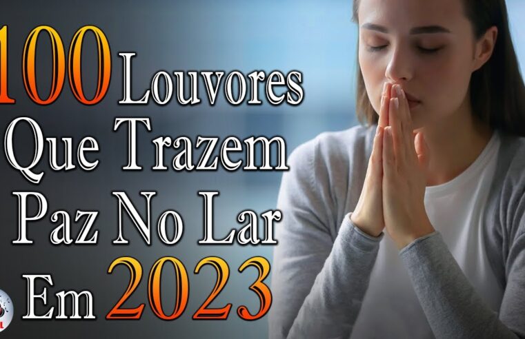 Louvores de Adoração 2023 – As Melhores Músicas Gospel Mais Tocadas – Top Gospel, Hinos Evangélicos