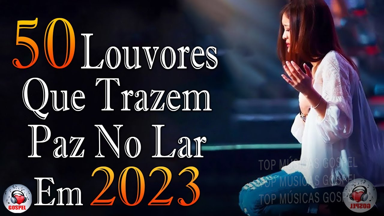 Louvores de Adoração 2023 – As Melhores Músicas Gospel Mais Tocadas – Top Gospel, Hinos Evangélicos