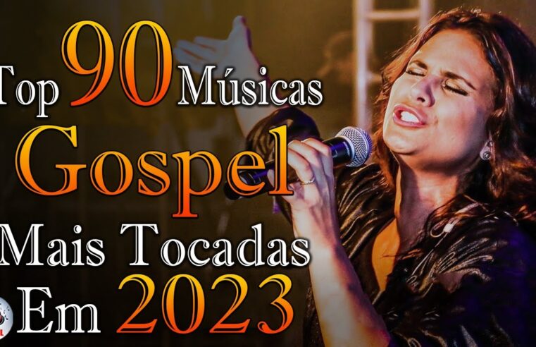 Louvores de Adoração – As Melhores Músicas Gospel Mais Tocadas 2023 – Top Gospel, Hinos Evangélicos