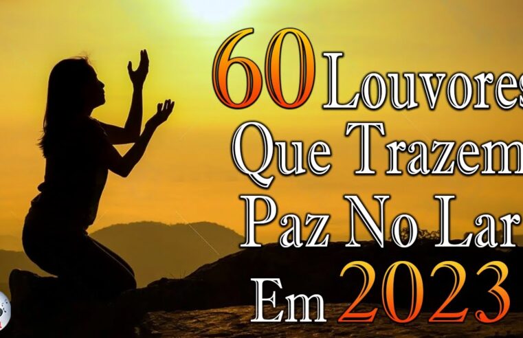 Louvores de Adoração 2023 – As Melhores Músicas Gospel Mais Tocadas – Top Gospel, Hinos Evangélicos