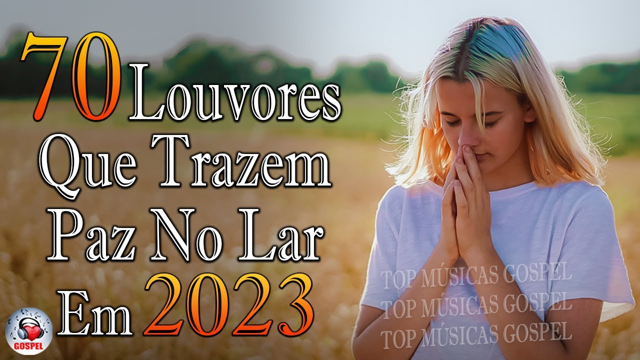 Louvores de Adoração 2023 – As Melhores Músicas Gospel Mais Tocadas – Top Gospel, Hinos Evangélicos