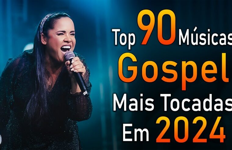 Louvores de Adoração 2024 – As Melhores Músicas Gospel Mais Tocadas – Top Gospel, Hinos Evangélicos