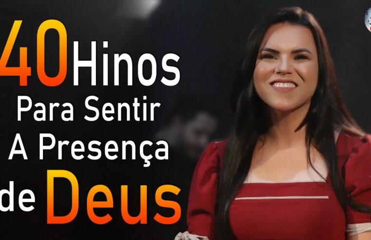 40 Louvores Para Sentir a Presença de Deus – Hinos Músicas Gospel Mais Tocadas 2024 ( Com Letra )