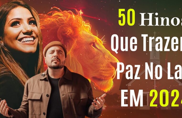 50 melhores hinos gospel com letras – Louvor de adoração – Louvor para sentir o Espírito Santo