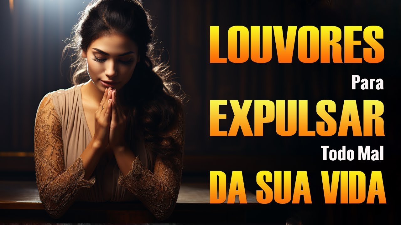 Louvores Para Expulsar Todo Mal Da Sua Vida – Melhores Músicas Gospel 2024 – Top Hinos Gospel #24