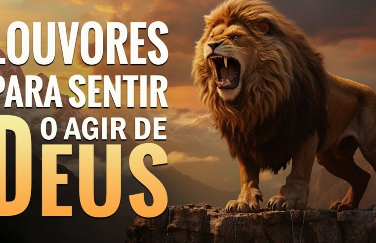 Louvores Para Sentir o Agir de Deus – As Melhores Músicas Gospel Mais Tocadas 2023 – Com Letra