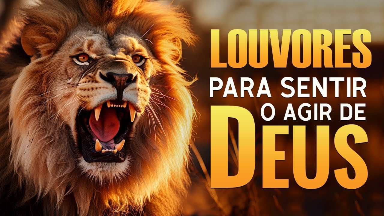 Louvores Para Sentir o Agir de Deus – Hinos a Deus para fortalecer sua fé – Com letra