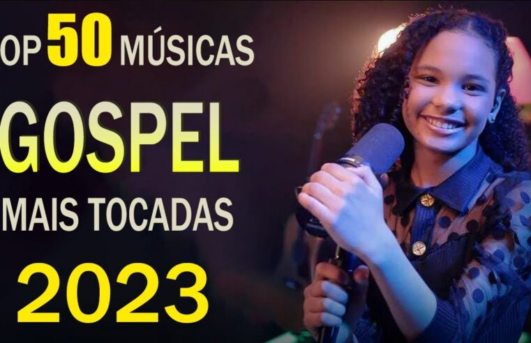 Louvores de Adoração 2023 – As Melhores Músicas Gospel Mais Tocadas – Top Gospel, Hinos Evangélicos