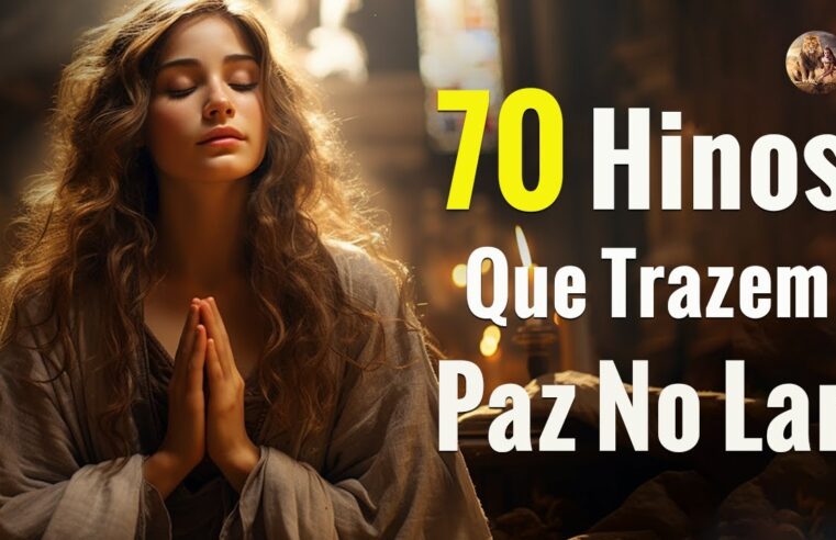 Louvores e Adoração 2023 – 70 Hinos Que Trazem Paz No Lar – Músicas Gospel Para Ouvir 2023 Com Letra