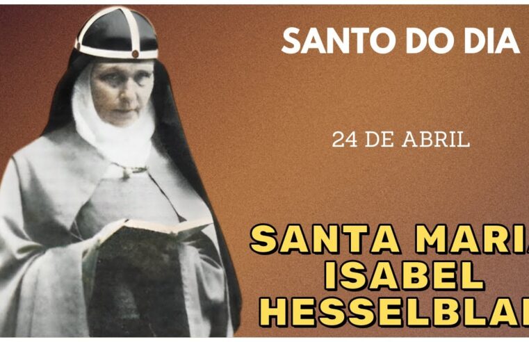 🌟 Santo do Dia 24 de Abril: Descubra os Mistérios de Santa Maria Isabel Hesselblad!