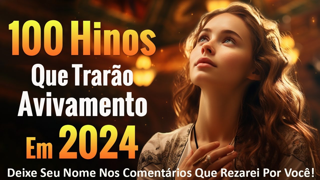 Louvores de Adoração – 100 Hinos Que Trarão Avivamento Em 2024 – Louvores trazem milagres para sua vida – Com Letra