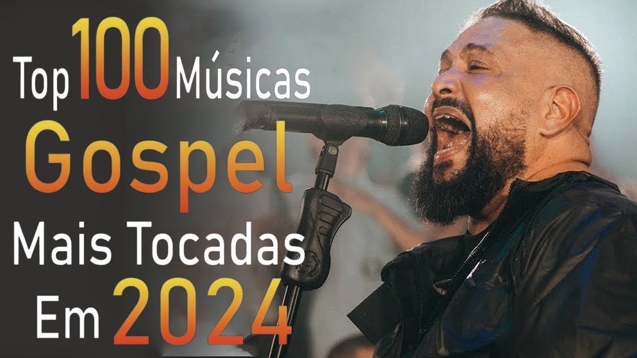 100 MUSICAS GOSPEL MAIS TOCADAS EM 2024 – Canções Gospel que Elevam a Fé em Deus #gospel2024