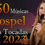 Louvores de Adoração - As Melhores Músicas Gospel Mais Tocadas 2023 - Top Gospel, Hinos Evangélicos