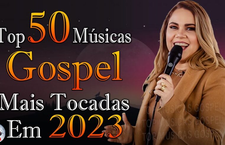 Louvores de Adoração – As Melhores Músicas Gospel Mais Tocadas 2023 – Top Gospel, Hinos Evangélicos