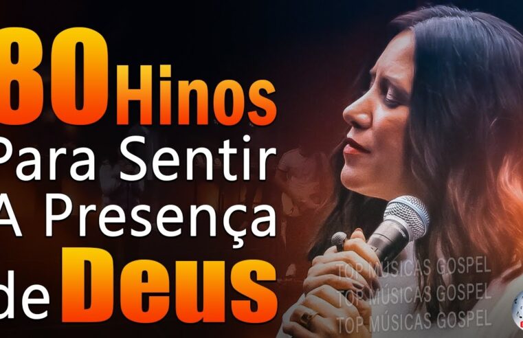 80 Hinos Para Sentir a Presença de Deus – Músicas Gospel Mais Tocadas Em 2023, Top Hinos Evangélicos