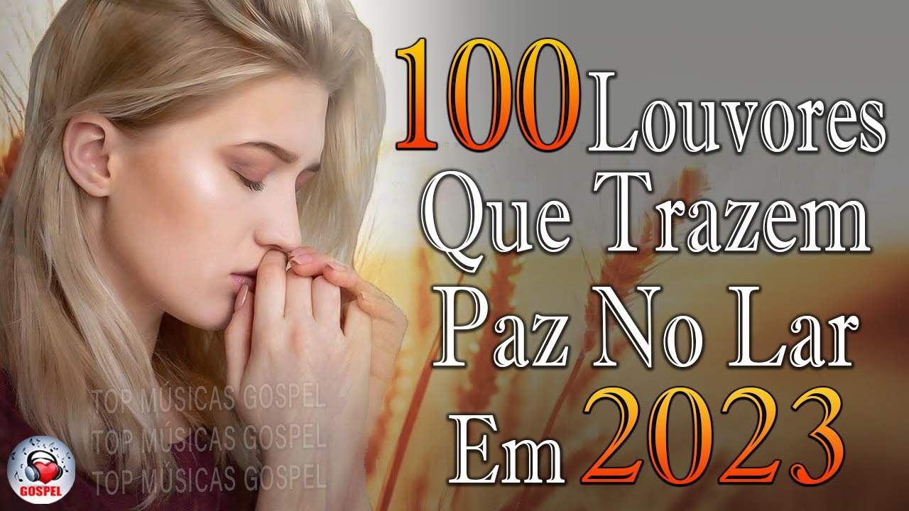 Louvores de Adoração 2023 – As Melhores Músicas Gospel Mais Tocadas – Top Gospel, Hinos Evangélicos